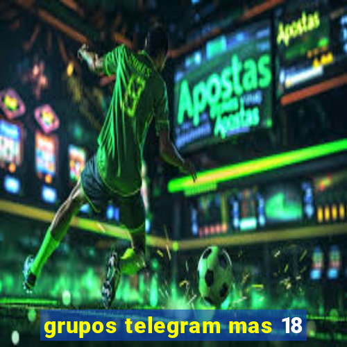 grupos telegram mas 18